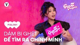 Dám bị ghét để tìm ra chính mình - PiaLinh | Gen Z Truyền SS4 EP11