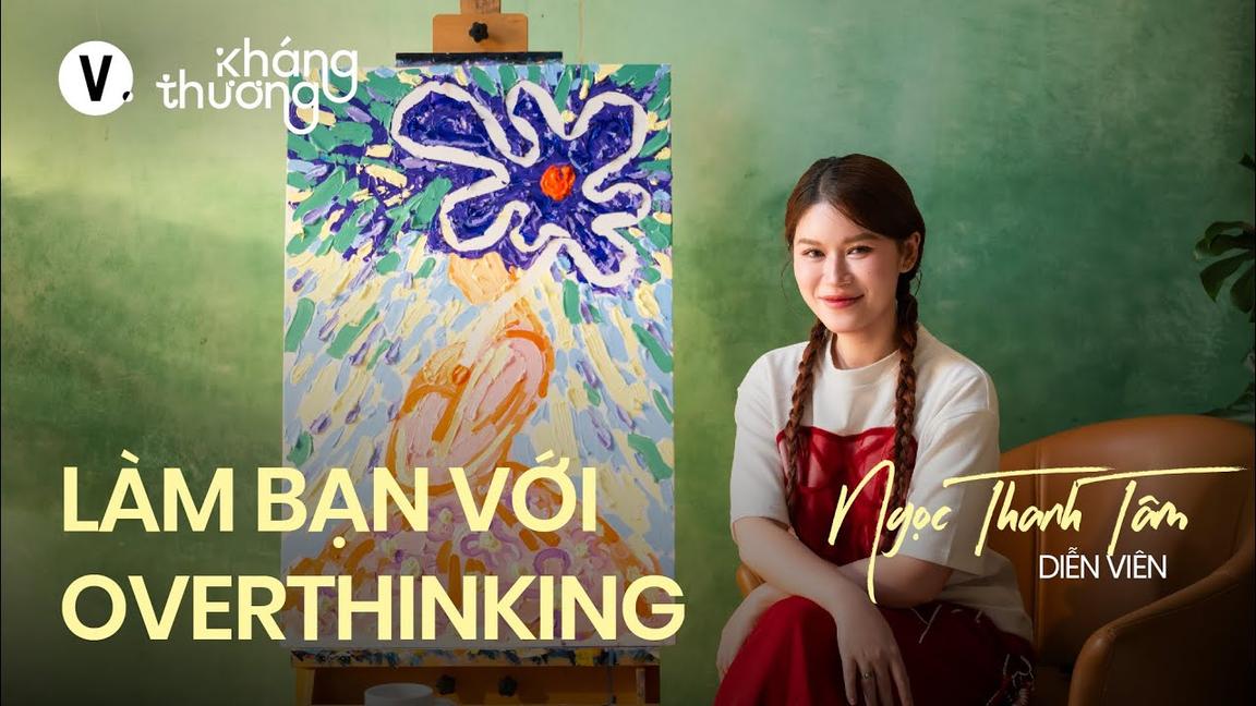 Làm bạn với overthinking - Ngọc Thanh Tâm | #KhángThương SS2 EP10