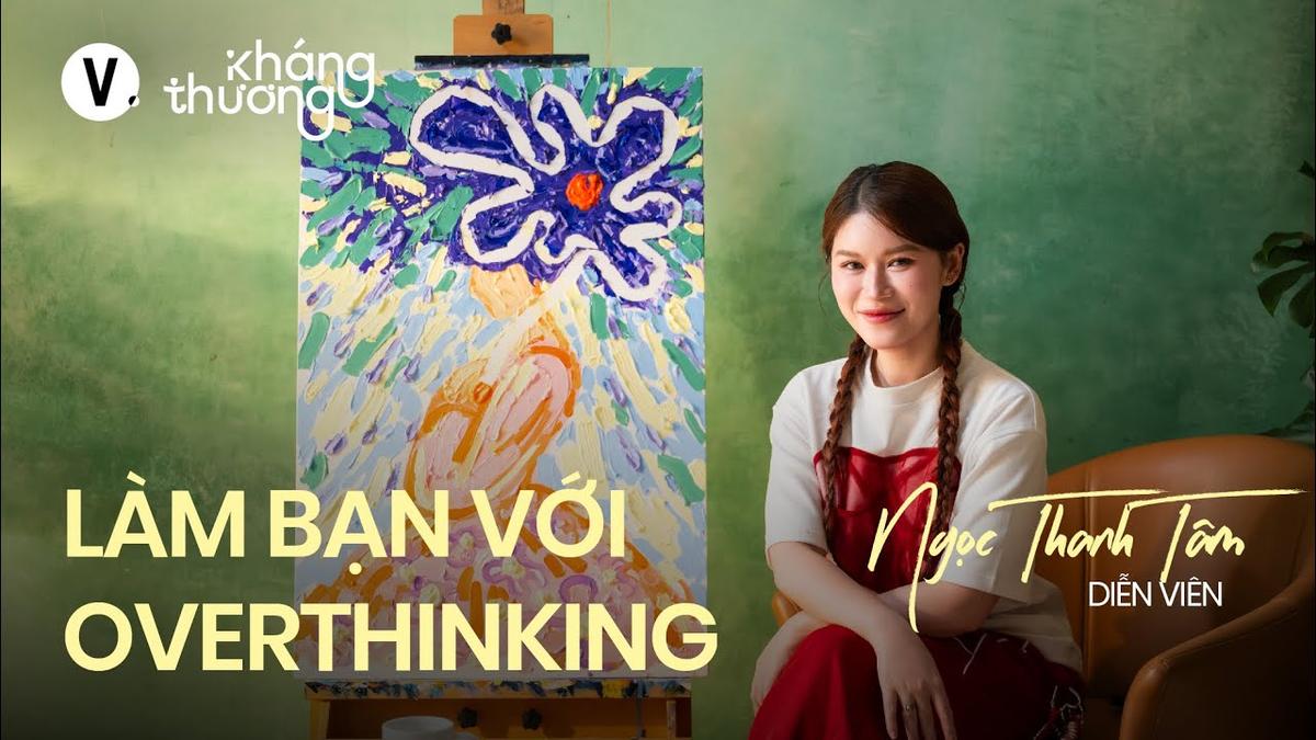 Làm bạn với overthinking - Ngọc Thanh Tâm | #KhángThương SS2 EP10