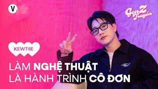Không ai hiểu mình, thì mình làm nhạc - Kewtiie | Gen Z Truyền SS4 EP10