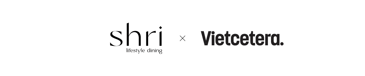 Shri Lifestyle Dining x Vietcetera. 