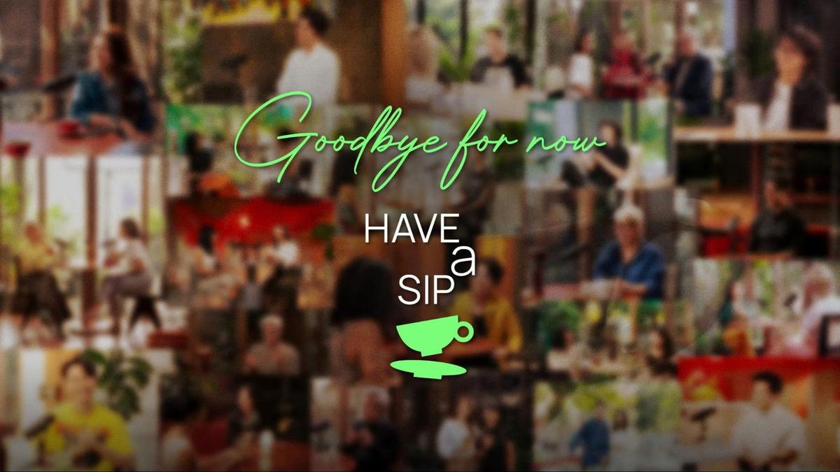A good goodbye - Hành trình Have A Sip khép lại nhưng những câu chuyện là còn mãi  