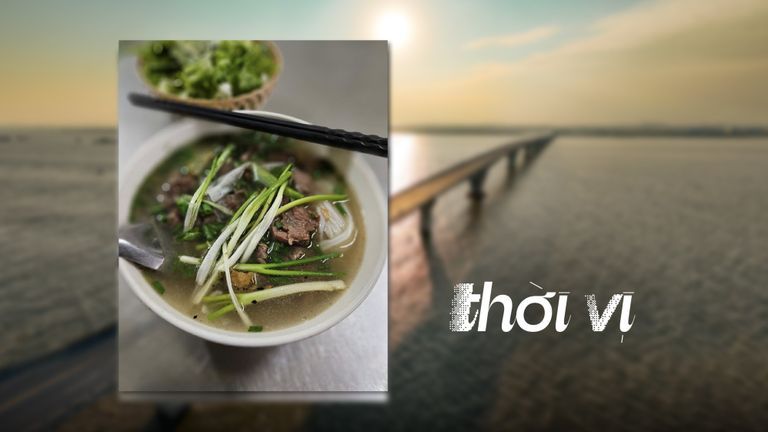 Phở: Gói ghém muôn vị nhân gian trong một bát ăn