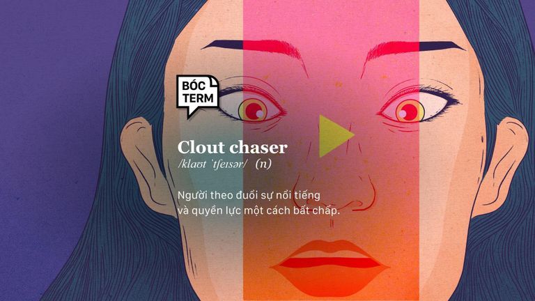 Clout chaser - Theo đuổi tiếng tăm nhưng nhầm đường lạc lối