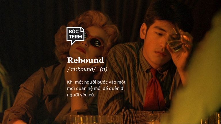 Bóc Term: Rebound là gì? 3 Dấu hiệu bạn đang là "vật thay thế"