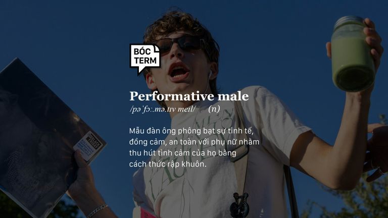Performative male: “Trai hư anh không phải diễn, nhưng trai tốt anh phải vào vai”