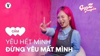 Yêu hết mình, đừng yêu mất mình - Cầm | Gen Z Truyền SS4 EP12