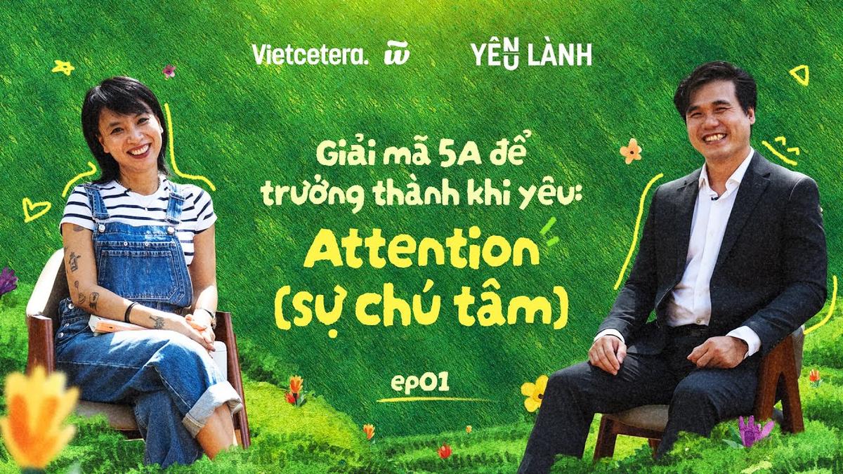 Giải mã 5A để trưởng thành khi yêu: Attention (Sự chú tâm) | Yêu Lành SS5 EP1