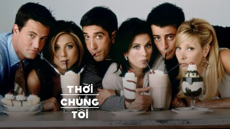 Friends và tuổi trẻ của chúng ta