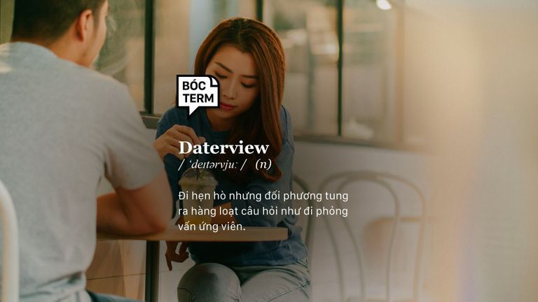 Daterview là một buổi hẹn mà đối phương tung ra hàng loạt câu hỏi như đi phỏng vấn ứng viên.