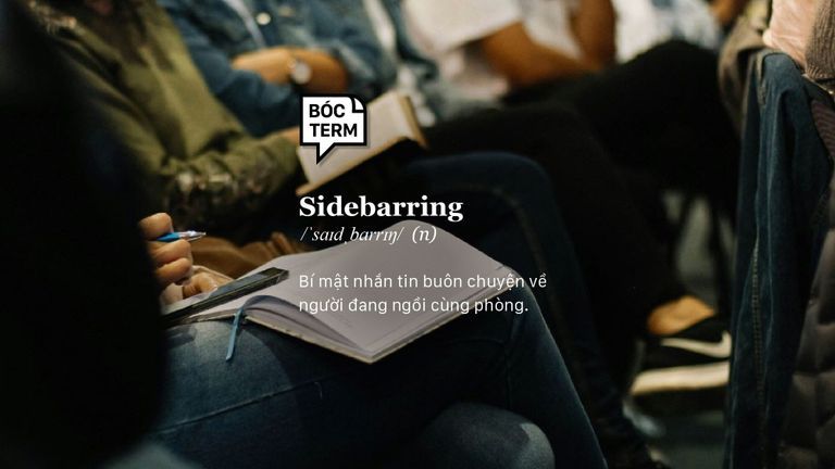 Sidebarring - Khi bạn bí mật "tám chuyện" về người ngồi trước mặt 