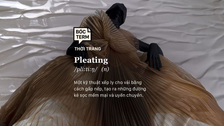 Bóc Term: Pleating và những đường xếp ly tinh tế đến từ local brand