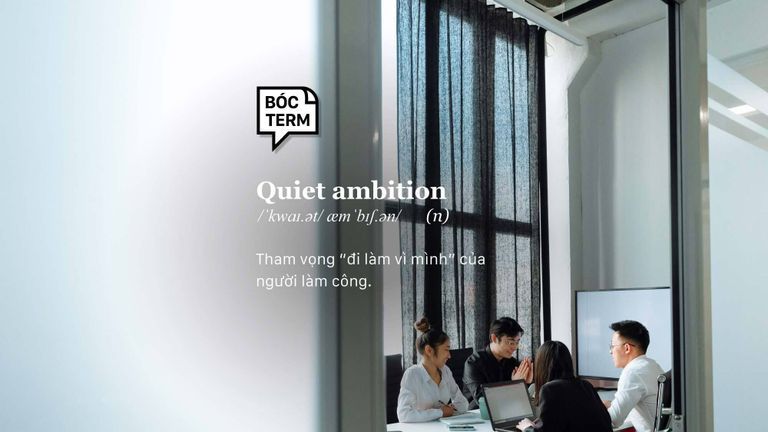 Quiet ambition - Bạn đi làm vì điều gì?