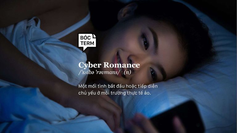 Bóc Term: Cyber romance - Những tình yêu thở bằng Internet